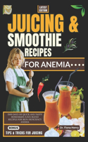 Juicing and Smoothie Recipes for Anemia