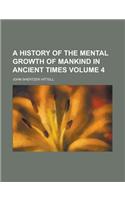 A History of the Mental Growth of Mankind in Ancient Times Volume 4