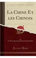 La Chine Et Les Chinois (Classic Reprint)