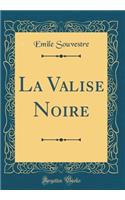 La Valise Noire (Classic Reprint)