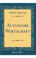 Autonome Wirtschaft (Classic Reprint)