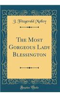 The Most Gorgeous Lady Blessington (Classic Reprint)