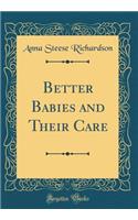 Better Babies and Their Care (Classic Reprint)