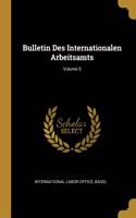 Bulletin Des Internationalen Arbeitsamts; Volume 5