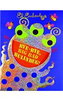Bye-Bye, Big Bad Bullybug!