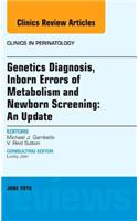 Genetics Diagnosis, Inborn Errors of Metabolism and Newborn Screening: An Update, An Issue of Clinics in Perinatology