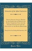 Twenty-Second Annual Report of the Inspector of Prisons and Public Charities Upon the the Ontario Institution for the Education of the Blind, Brantford: Being for the Year Ending 30th September, 1893 (Classic Reprint): Being for the Year Ending 30th September, 1893 (Classic Reprint)