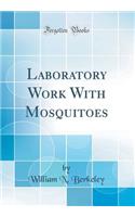 Laboratory Work with Mosquitoes (Classic Reprint)