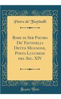 Rime di Ser Pietro De' Faytinelli Detto Mugnone, Poeta Lucchese del Sec. XIV (Classic Reprint)