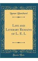 Life and Literary Remains of L. E. L (Classic Reprint)