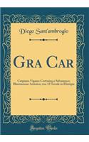 Gra Car: Carpiano Vigano-Certosino E Selvanesco; Illustrazione Artistica, Con 12 Tavole in Eliotipia (Classic Reprint)