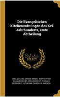 Die Evangelischen Kirchenordnungen des Xvi. Jahrhunderts, erste Abtheilung