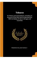 Tobacco: Its History and Associations; Including an Account of the Plant and Its Manufacture; With Its Modes of Use in All Ages and Countries
