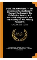 Rules and Instructions for the Government and Guidance of Telegraph Employees of the Philadelphia, Reading and Pottsvillle Telegraph Co., and the Philadelphia and Reading Railroad Co