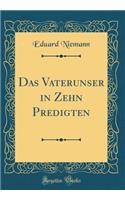 Das Vaterunser in Zehn Predigten (Classic Reprint)