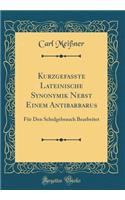 KurzgefaÃ?te Lateinische Synonymik Nebst Einem Antibarbarus: FÃ¼r Den Schulgebrauch Bearbeitet (Classic Reprint)