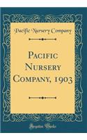 Pacific Nursery Company, 1903 (Classic Reprint)