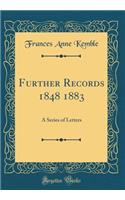 Further Records 1848 1883: A Series of Letters (Classic Reprint)
