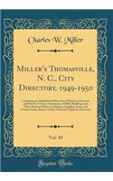 Miller's Thomasville, N. C., City Directory, 1949-1950, Vol. 10: Containing an Alphabetical Directory of Business Concerns and Private Citizens, Occupants of Office Buildings and Other Business Places, Including a Complete Street and Avenue Guide,