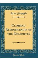 Climbing Reminiscences of the Dolomites (Classic Reprint)