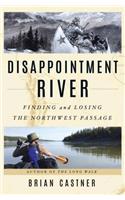 Disappointment River: Finding and Losing the Northwest Passage