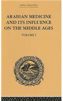 Arabian Medicine and its Influence on the Middle Ages: Volume I