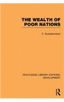 The Wealth of Poor Nations: (Routledge Library Editions: Development)