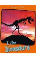 I Like Dinosaurs: (Things I Like)