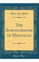 The Schoolmaster of Hessville (Classic Reprint)