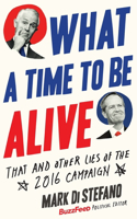 What a Time to Be Alive: That and Other Lies in the 2016 Campaign