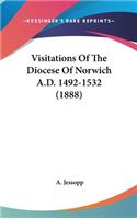 Visitations Of The Diocese Of Norwich A.D. 1492-1532 (1888)