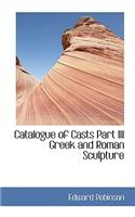 Catalogue of Casts Part III Greek and Roman Sculpture: (English)
