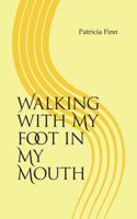 Walking with My Foot in My Mouth
