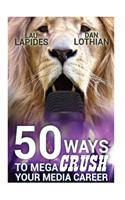 50 Ways To Mega Crush Your Media Career