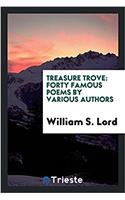 Treasure Trove: Forty Famous Poems by Various Authors