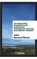 On Prehistoric Traditions and Customs in Connection with Sun and Serpent Worship ...