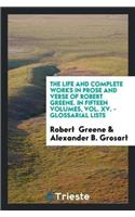 Life and Complete Works in Prose and Verse of Robert Greene. in Fifteen Volumes, Vol. XV. - Glossarial Lists