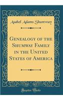 Genealogy of the Shumway Family in the United States of America (Classic Reprint)