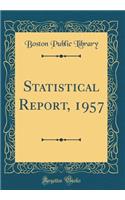 Statistical Report, 1957 (Classic Reprint)