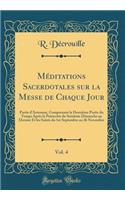 MÃ©ditations Sacerdotales Sur La Messe de Chaque Jour, Vol. 4: Partie d'Automne, Comprenant La DeuxiÃ¨me Partie Du Temps AprÃ¨s La PentecÃ´te Du SeiziÃ¨me Dimanche Au Dernier Et Les Saints Du 1er Septembre Au 26 Novembre (Classic Reprint)