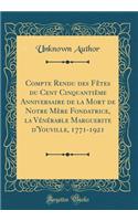 Compte Rendu Des FÃ¨tes Du Cent CinquantiÃ¨me Anniversaire de la Mort de Notre MÃ¨re Fondatrice, La VÃ©nÃ©rable Marguerite d'Youville, 1771-1921 (Classic Reprint)