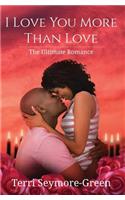 I Love You More Than Love: The Ultimate Romance