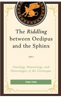 The Riddling between Oedipus and the Sphinx: Ontology, Hauntology, and Heterologies of the Grotesque