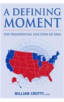 A Defining Moment: The Presidential Election of 2004