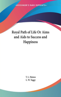 Royal Path of Life Or Aims and Aids to Success and Happiness