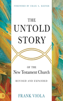 Untold Story of the New Testament Church [Revised and Expanded]