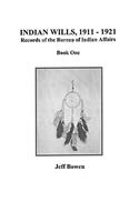 Indian Wills, 1911-1921. Records of the Bureau of Indian Affairs: Book One