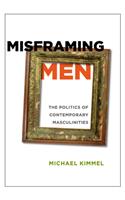 Misframing Men: The Politics of Contemporary Masculinities