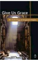 Give Us Grace: An Anthology of Anglican Prayers