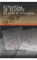 Hiroshima in History: The Myths of Revisionism Volume 1